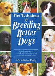 The Technique of Better Dog Breeding (Book of the Breed S)