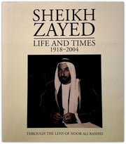 Sheikh Zayed Life and Times 1918-2004