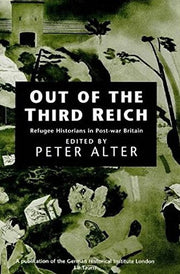 Out of the Third Reich: Refugee Historians in Post-war Britain (International Library of Historical Studies)