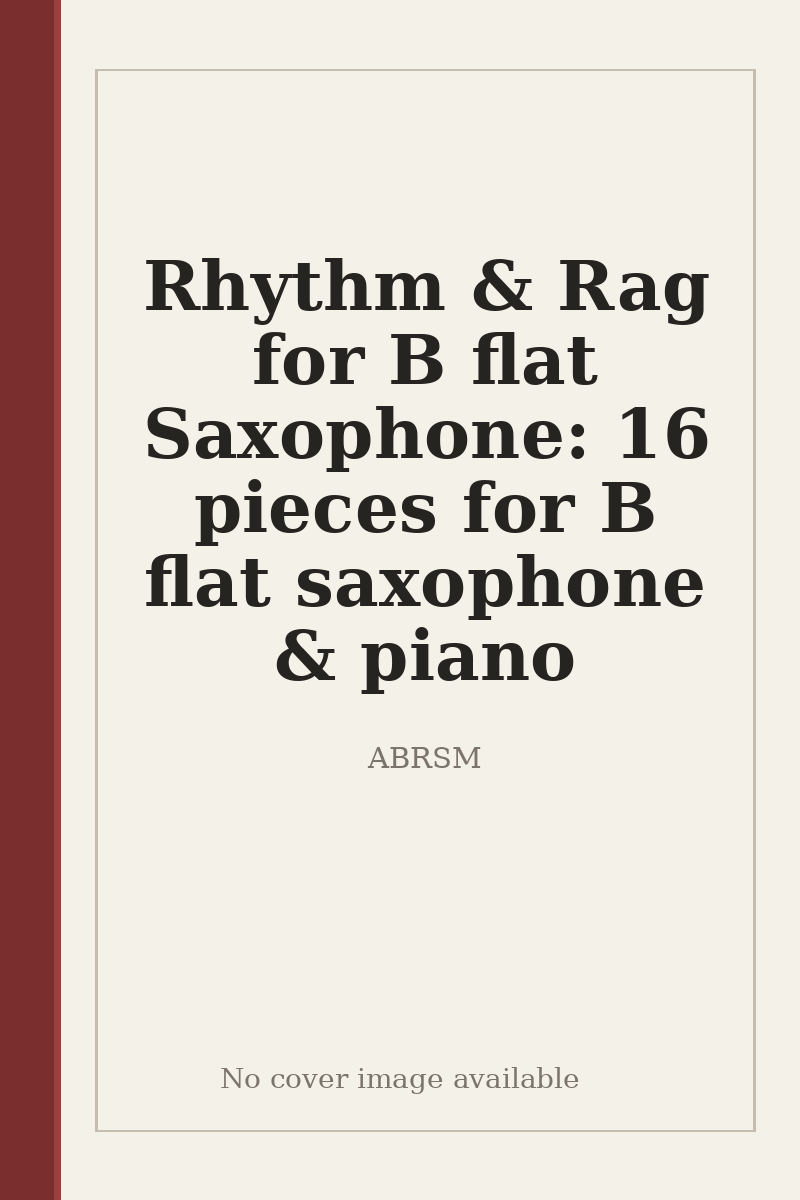 Rhythm & Rag for B flat Saxophone: 16 pieces for B flat saxophone & piano - no cover image available