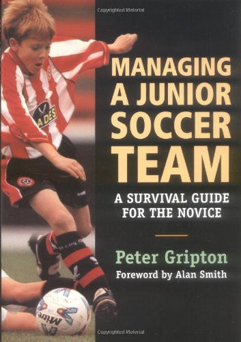 Managing a Junior Soccer Team: A Survival Guide for the Novice