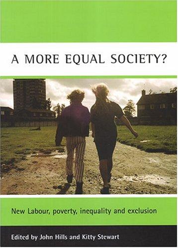 A more equal society?: New Labour, Poverty, Inequality and Exclusion (Case Studies on Poverty, Place, and Policy)
