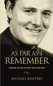 As Far As I Can Remember: Coming of age in post-war England: Volume 1