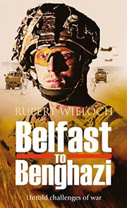 Belfast to Benghazi: Untold Challenges of War