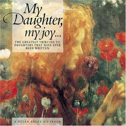 My Daughter, My Joy: The Greatest Tributes to Daughters That Have Ever Been Written (Special Occasions S.)