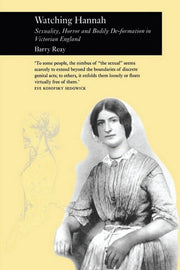 Watching Hannah: Sexuality, Horror and Bodily De-formation in Victorian England (Picturing History)