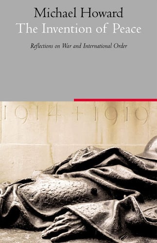 The Invention of Peace: Reflections on War and International Order