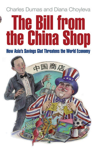 The Bill From The China Shop: How Asia's Savings Glut Threatens the World Economy