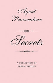 Agent Provocateur - Secrets: A collection of Erotic Fiction