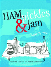Ham, Pickles and Jam: Traditional Skills for the Modern Kitchen Larder