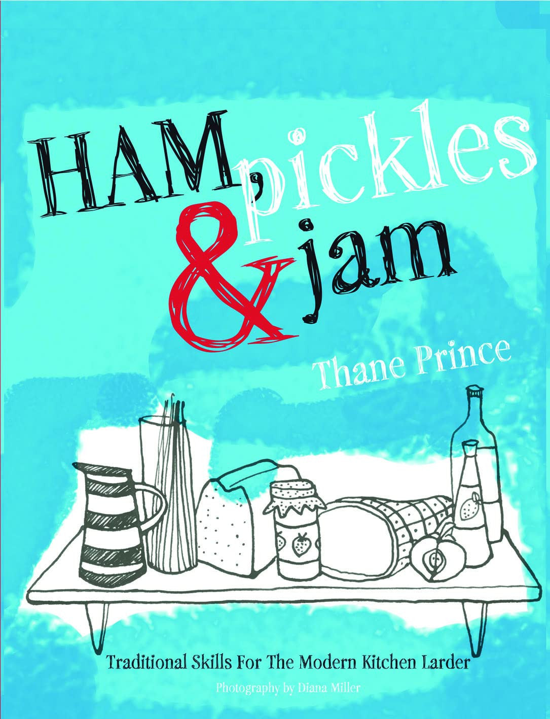 Ham, Pickles and Jam: Traditional Skills for the Modern Kitchen Larder