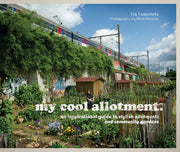 my cool allotment: an inspirational guide to stylish allotments and community gardens