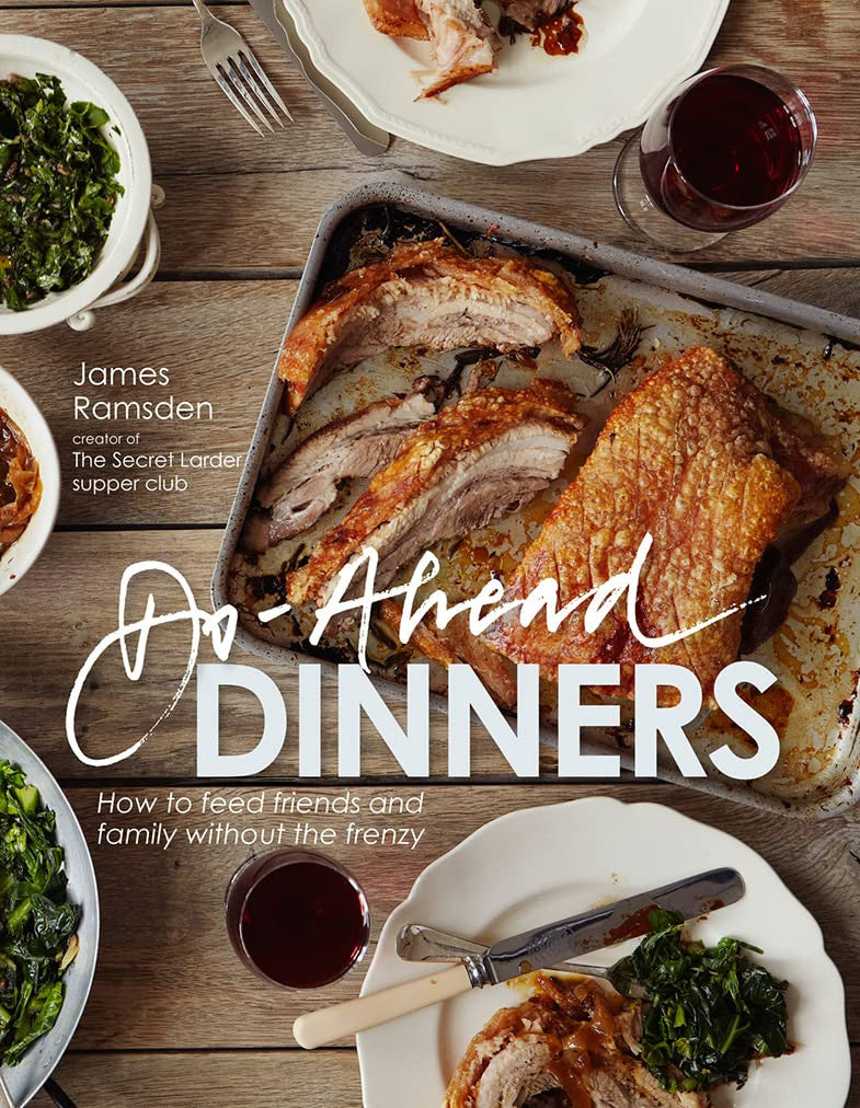 Do-Ahead Dinners: how to feed friends and family without the frenzy