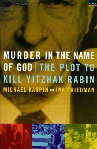 Murder in the Name of God: The Plot to Kill Yitzhak Rabin