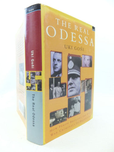 Real Odessa: How Peron Brought the Nazi War Criminals to Argentin