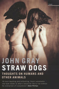 Straw Dogs: Thoughts on Humans & Other Animals