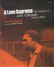 Love Supreme: the Making of John Coltrane's Classic Album: The Creation of John Coltrane's Classic Album