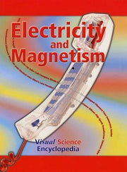 Electricity and Magnetism: v. 8 (Visual Science Encyclopedia S.)