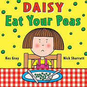 Daisy: Eat Your Peas: A deliciously funny story for cheeky children everywhere: 1 (Daisy Picture Books)