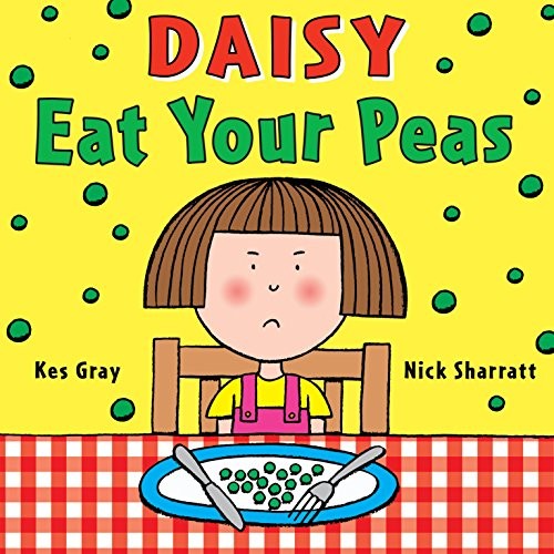 Daisy: Eat Your Peas: A deliciously funny story for cheeky children everywhere: 1 (Daisy Picture Books)
