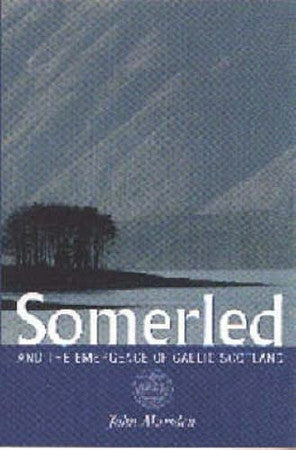 Somerled: And the Emergence of Gaelic Scotland