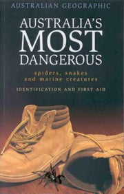Australia's Most Dangerous Spiders, Snakes and Marine Animals ; Identification and First Aid
