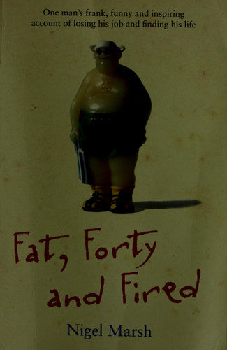 Fat, Forty and Fired