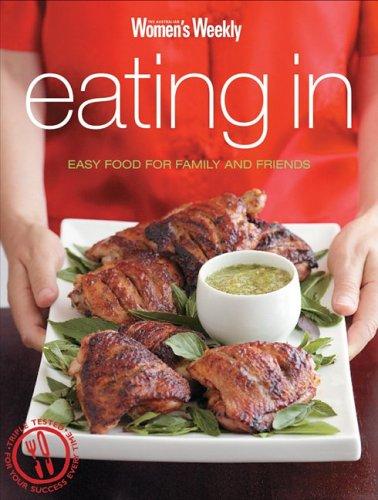 Eating in: Easy Food For Family and Friends ("Australian Women's Weekly" S.)