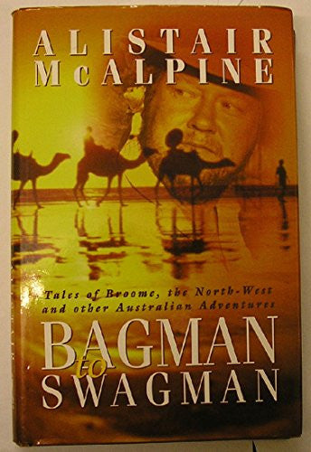Bagman to Swagman: Tales of Broome, the North-West and Other Australian Adventures
