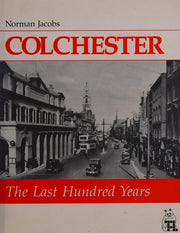 Colchester: the Last Hundred Years