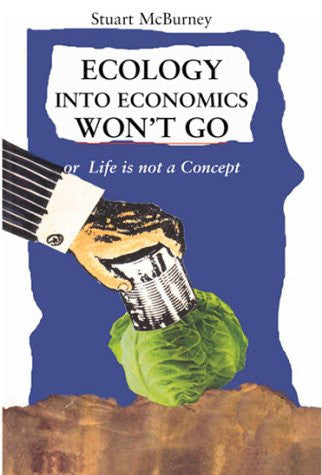 Ecology into Economics Won't Go: Or Life is Not a Concept