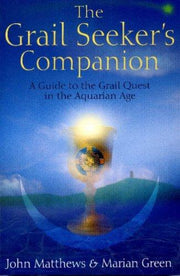 The Grail Seeker's Companion: A Guide to the Grail Quest in the Aquarian Age