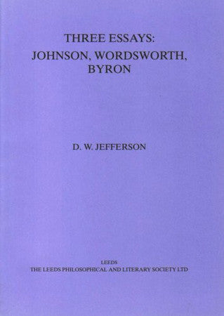 Three Essays: Johnson, Wordsworth, Byron (Proceedings of the Leeds Philosophical & Literary Society)