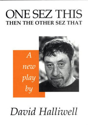 One Sez This Then the Other Sez That: Excerpts from a Work in Progress