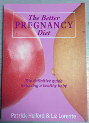 The Better Pregnancy Diet: The Definitive Guide to Having a Healthy Baby