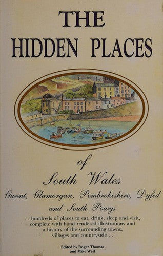 The Hidden Places of South Wales: Gwent, Glamorgan, Pembrokeshire, Dyfed, and South Powys (Hidden Places Travel Guides)