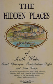 The Hidden Places of South Wales: Gwent, Glamorgan, Pembrokeshire, Dyfed, and South Powys (Hidden Places Travel Guides)