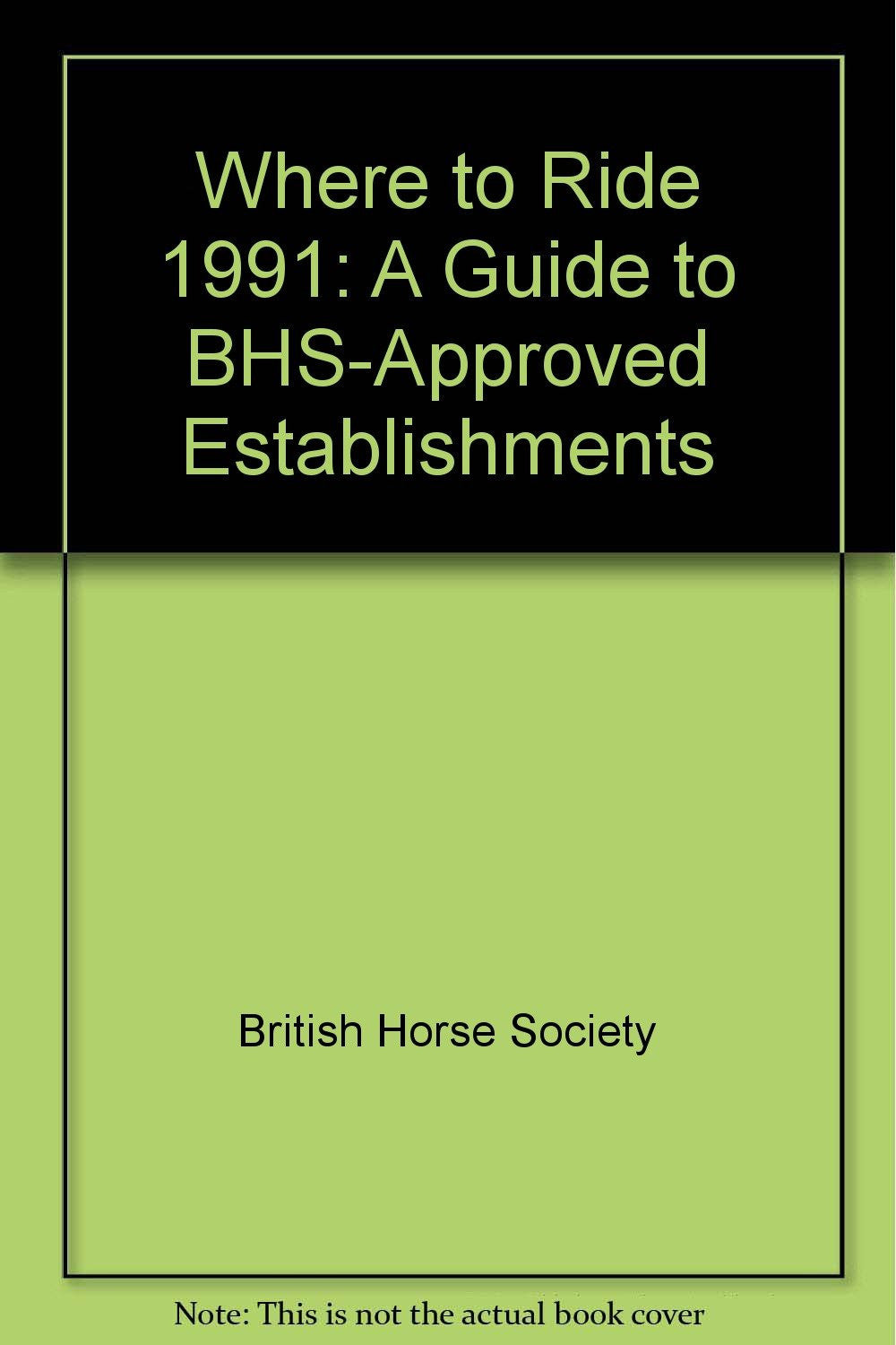 Where to Ride 1991: A Guide to BHS-Approved Establishments (Where to Ride: A Guide to BHS-Approved Establishments)