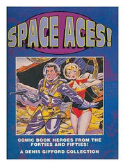 Space Aces!: Comic Book Heroes of the Forties and Fifties