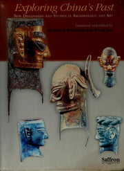Exploring China's Past: New Discoveries and Studies in Archaeology and Art: 1 (Saffron International Series in Chinese Art & Archaeology)