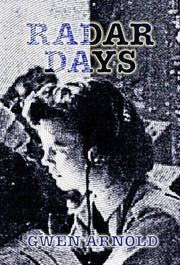 My Radar Days: Reflections of a World War 2 WAAF RDF Operator