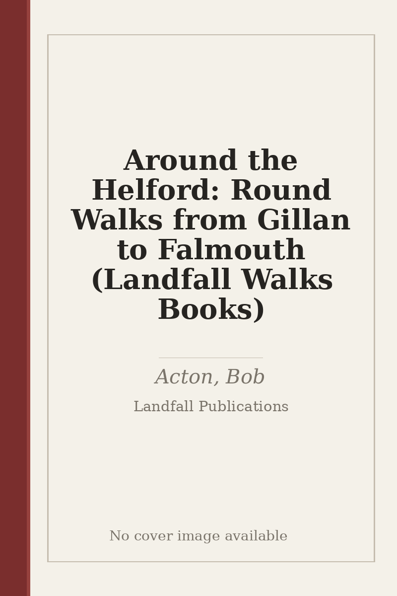 Around the Helford: Round Walks from Gillan to Falmouth (Landfall Walks Books) - no cover image available