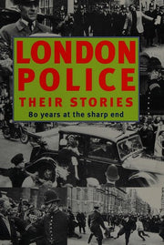 London Police: Their Stories - 80 Years at the Sharp End