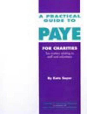 A Practical Guide to P.A.Y.E. for Charities: Paying Staff, Contractors and Volunteers (Charity management)