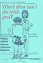 What Else Can I Do With You?: Helping Children Improve Classroom Behaviour (Lucky Duck Books)