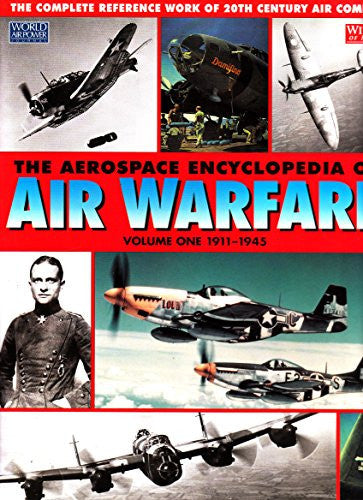 The Aerospace Encyclopedia of Air Warfare, Vol. 1: 1911-1945 (World Air Power Journal) : 1911-45 v. 1