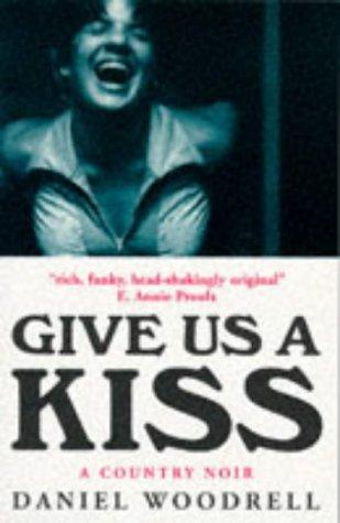 Give Us A Kiss: A Country Noir