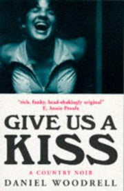 Give Us A Kiss: A Country Noir