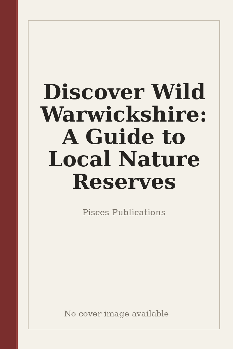 Discover Wild Warwickshire: A Guide to Local Nature Reserves - no cover image available