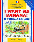 I Want My Banana/Je Veux Ma Banane (I Can Read French S.)